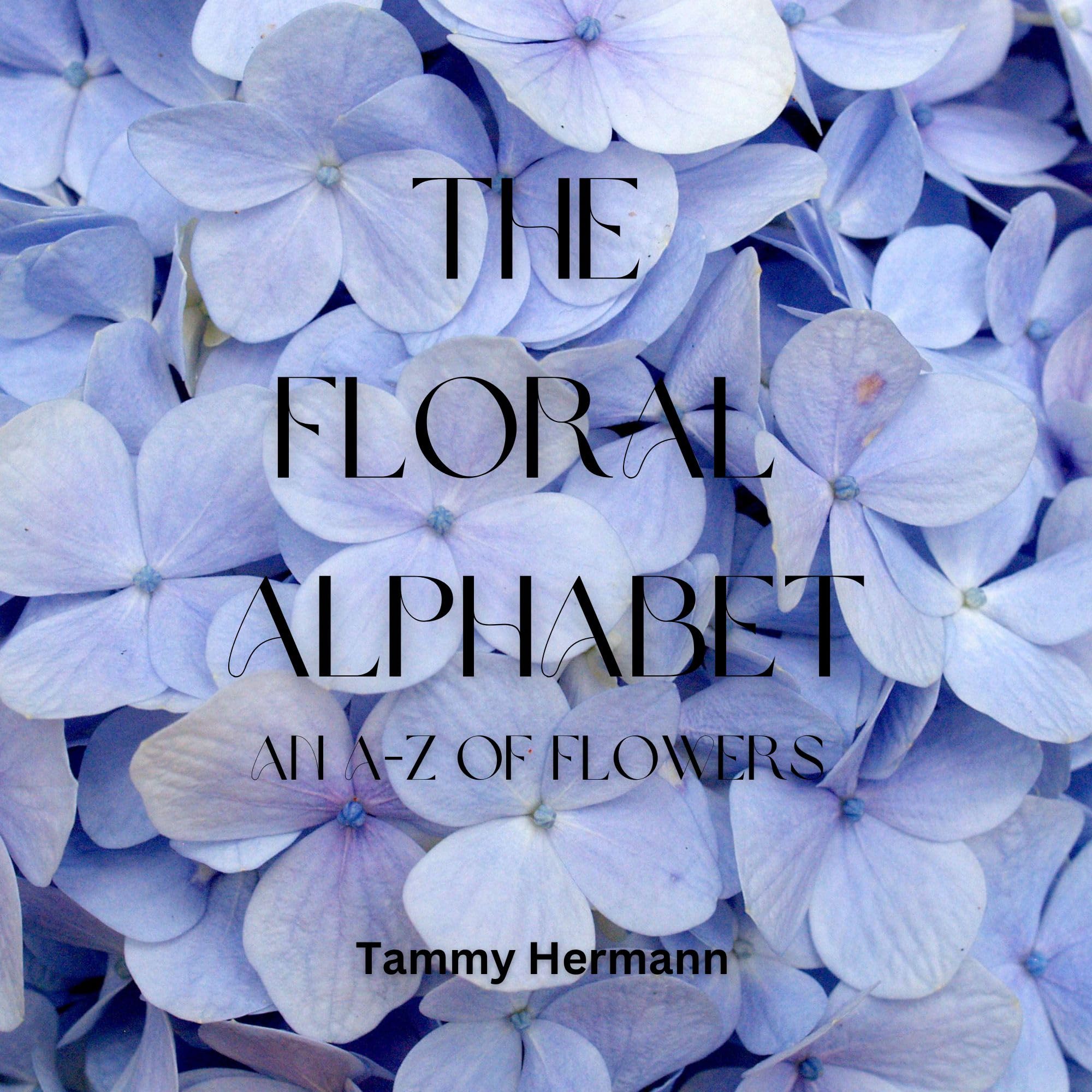 The Floral Alphabet An AZ of Flowers by Tammy Hermann Goodreads