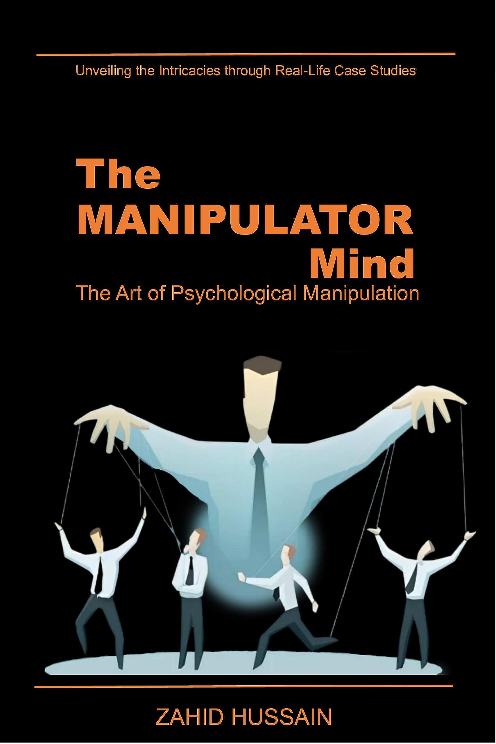 The Manipulator Mind The Art of Psychological Manipulation by Zahid