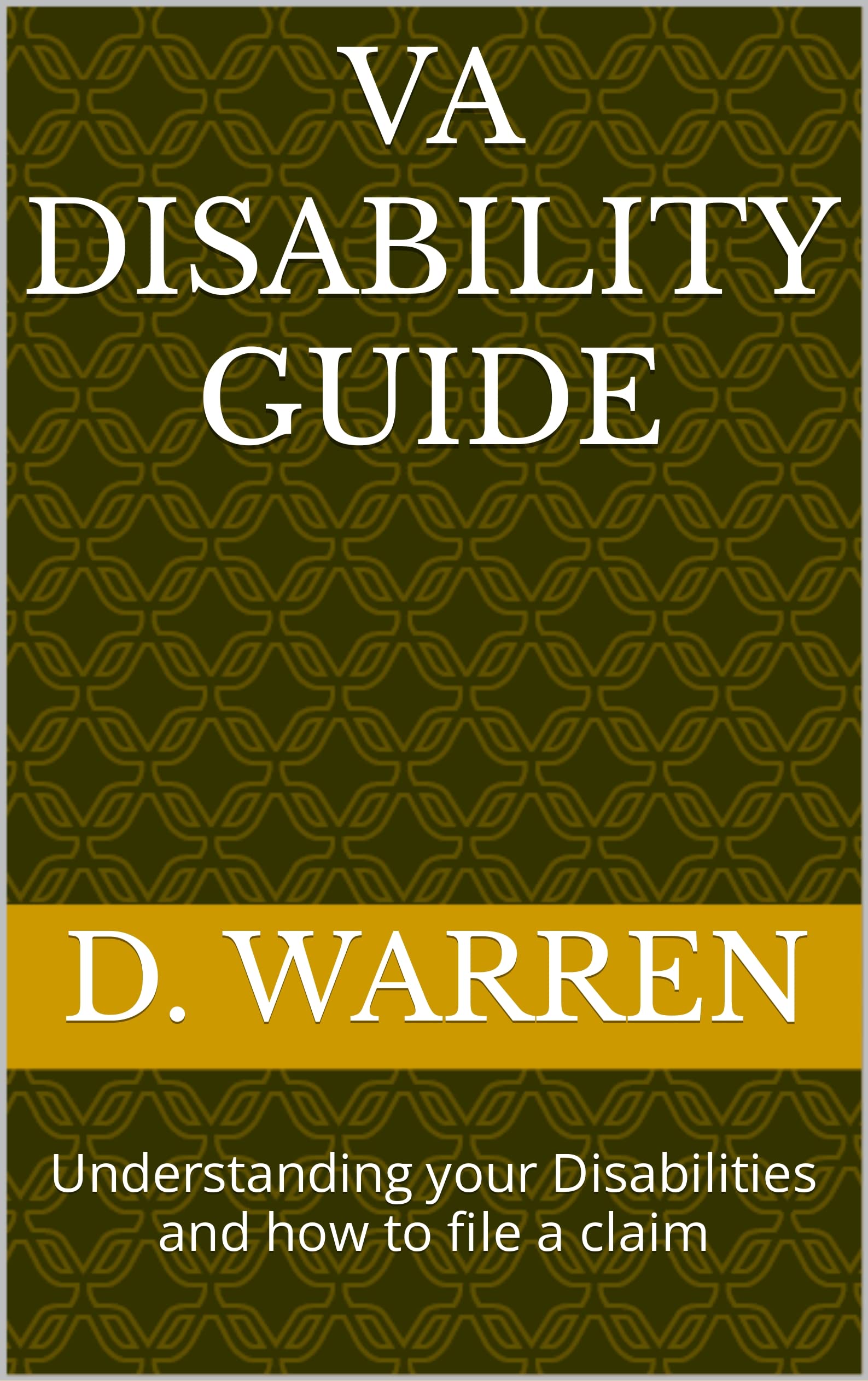 VA Disability Guide Understanding your Disabilities and how to file a