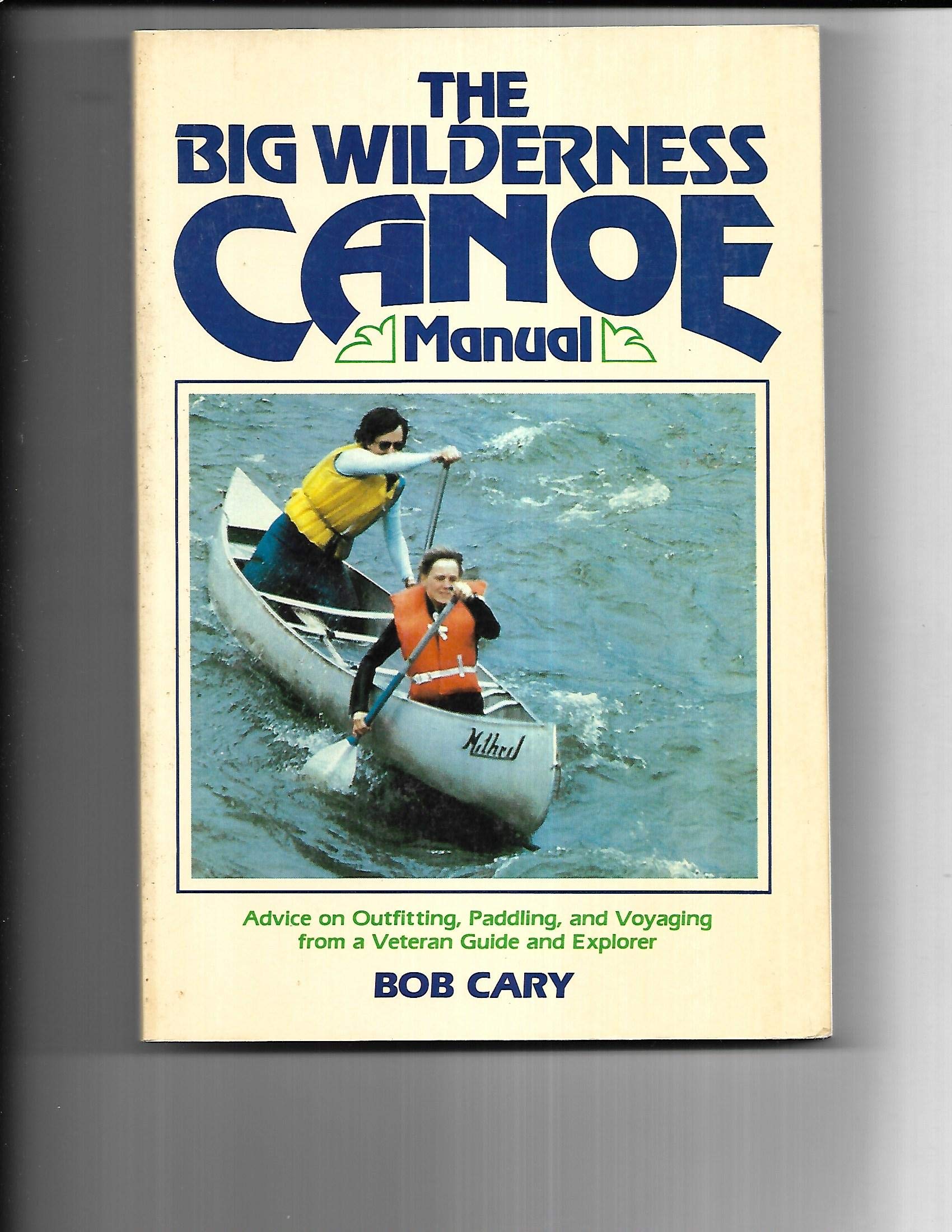 The Big Wilderness Canoe Manual Advice on Outfitting, Paddling, and