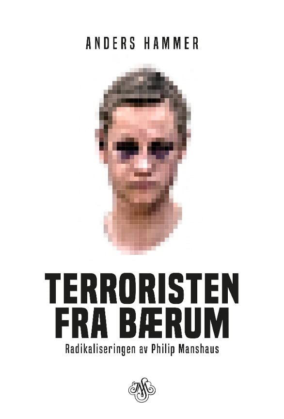 Terroristen fra Bærum: radikaliseringen av Philip Manshaus