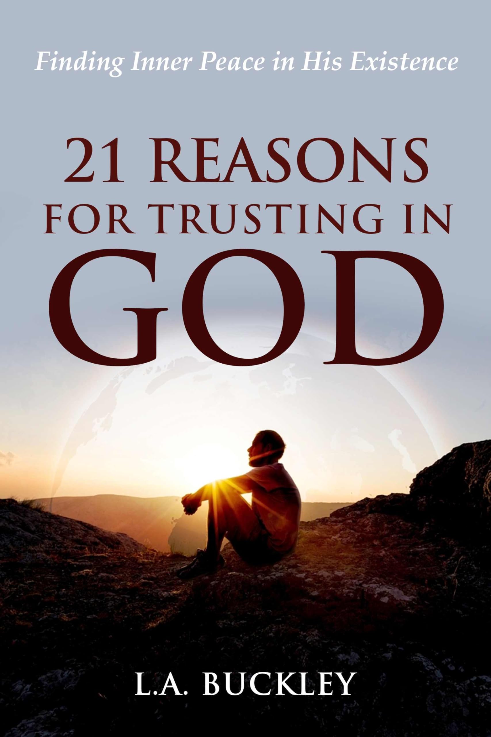 21 Reasons for Trusting in God: Finding Inner Peace in His Existence