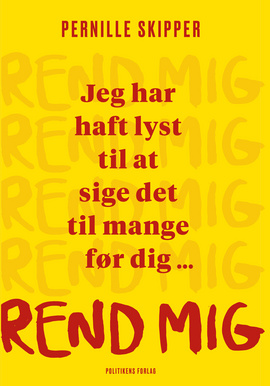 Rend mig: jeg har haft lyst til at sige det til mange før dig...