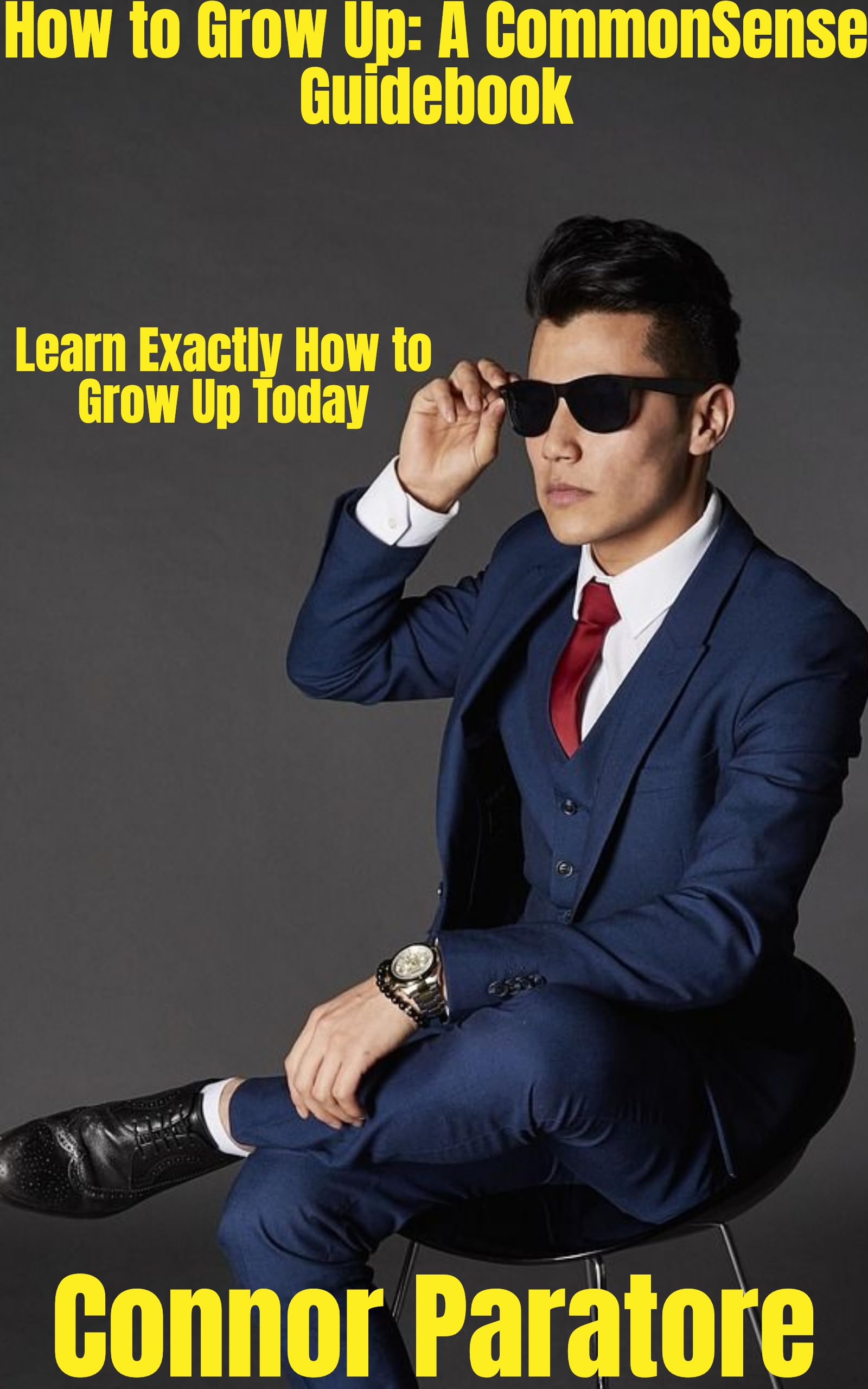How to Grow Up A Common Sense Guidebook Learn Exactly How to Grow Up