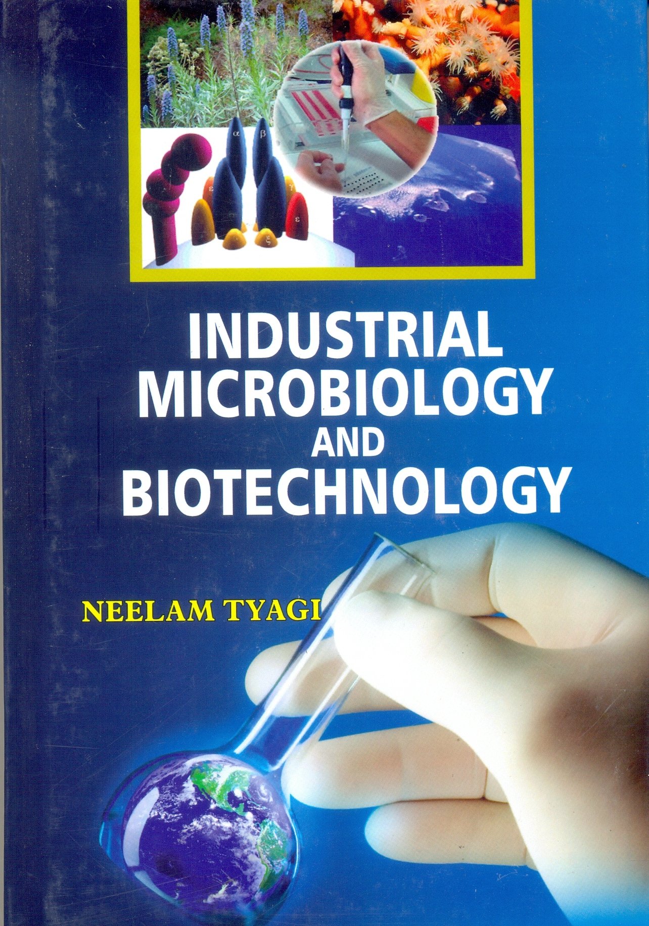 INDUSTRIAL MICROBIOLOGY AND BIOTECHNOLOGY by Neelam Tyagi Goodreads
