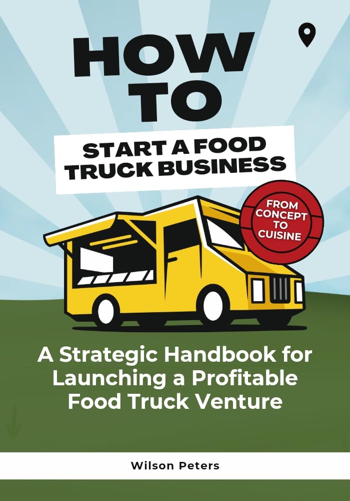 How to Start a Food Truck Business A Strategic Handbook for Launching