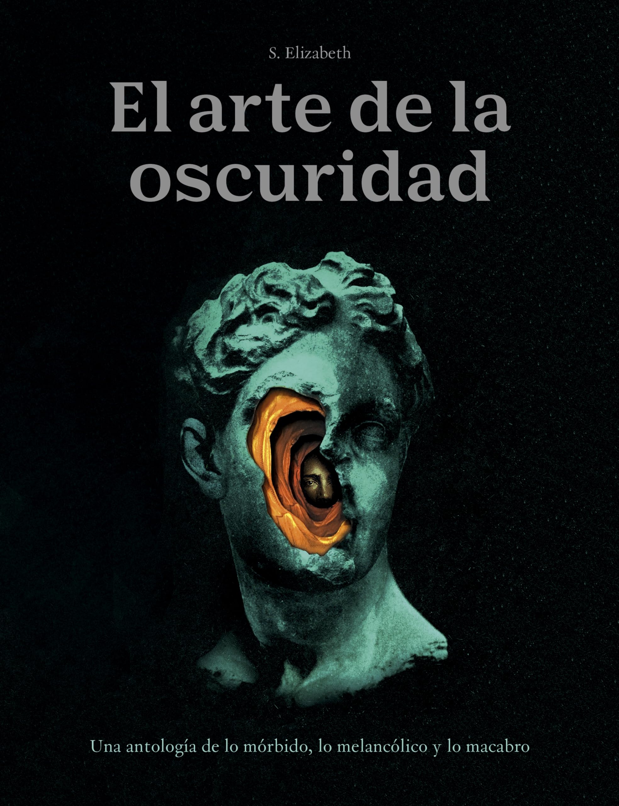 El arte de la oscuridad: Una antología de lo mórbido, lo melancólico y lo macabro