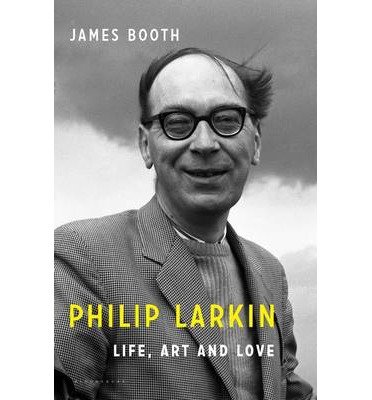 [Philip Larkin: Life, Art and Love] [Author: Booth, Senior Lecturer of ...