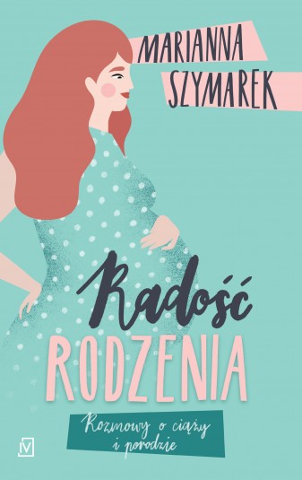 Radość rodzenia. Rozmowy o ciąży i porodzie