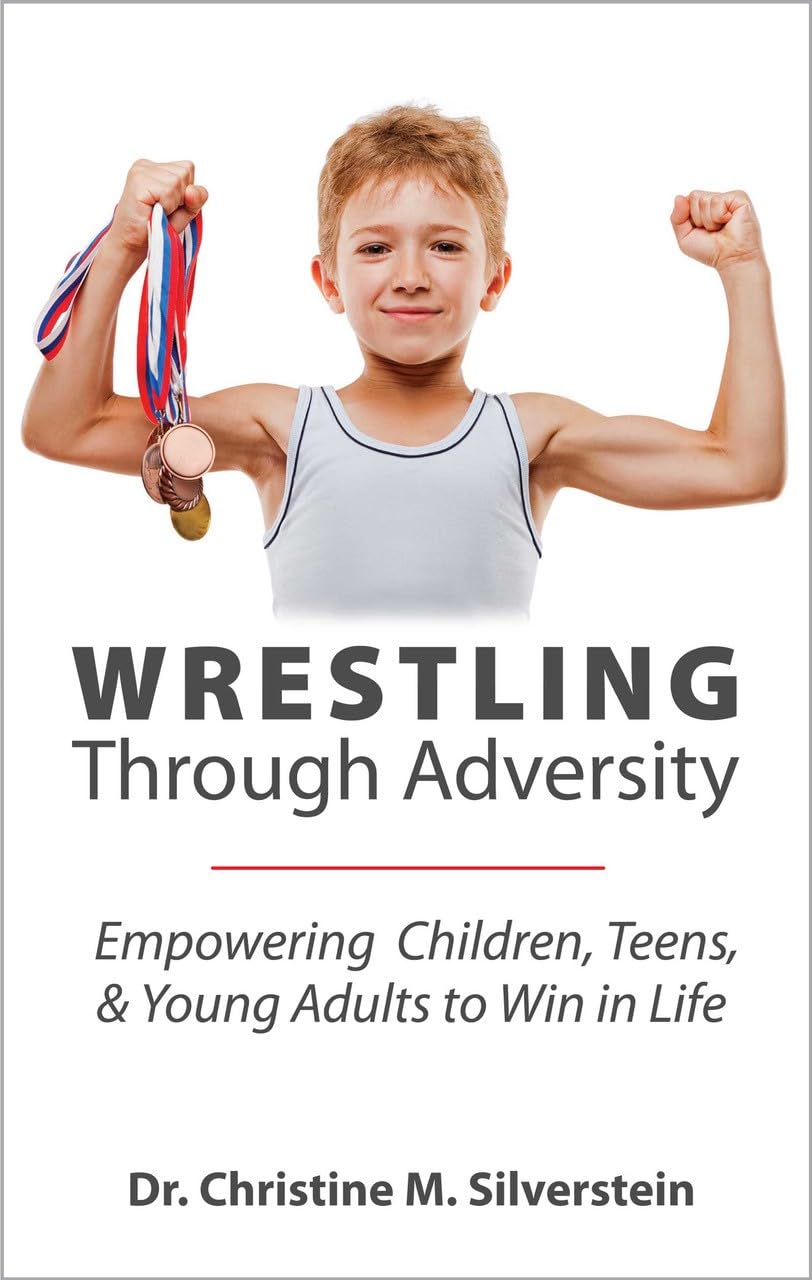 Wrestling Through Adversity: Empowering Children, Teens, & Young Adults to Win in Life