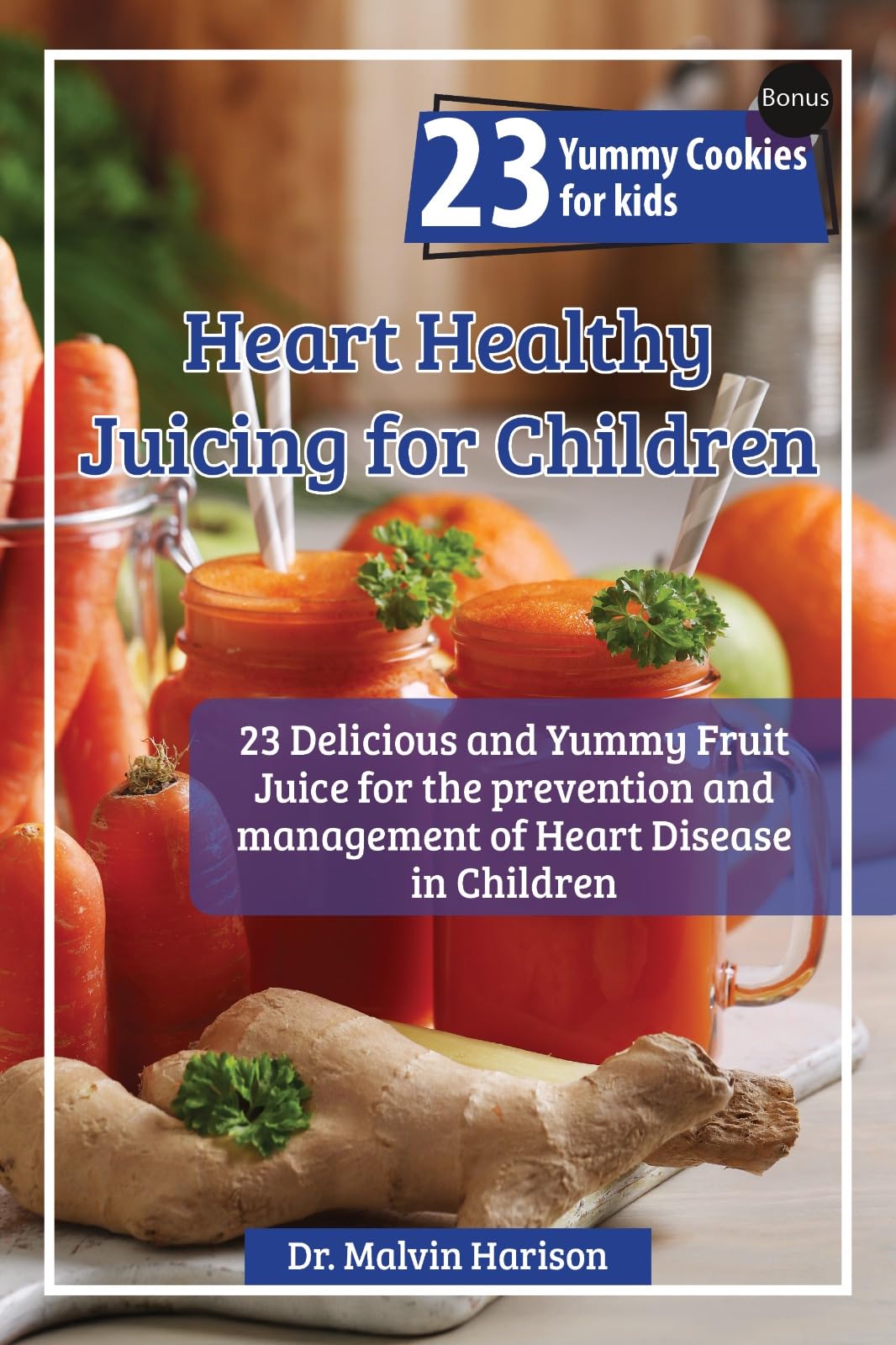 HEART HEALTHY JUICING FOR KIDS 27 delicious and yummy fruit juice for the prevention and