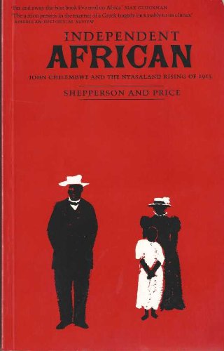 George Shepperson Independent African: John Chilembwe and the Origins, Setting and ...