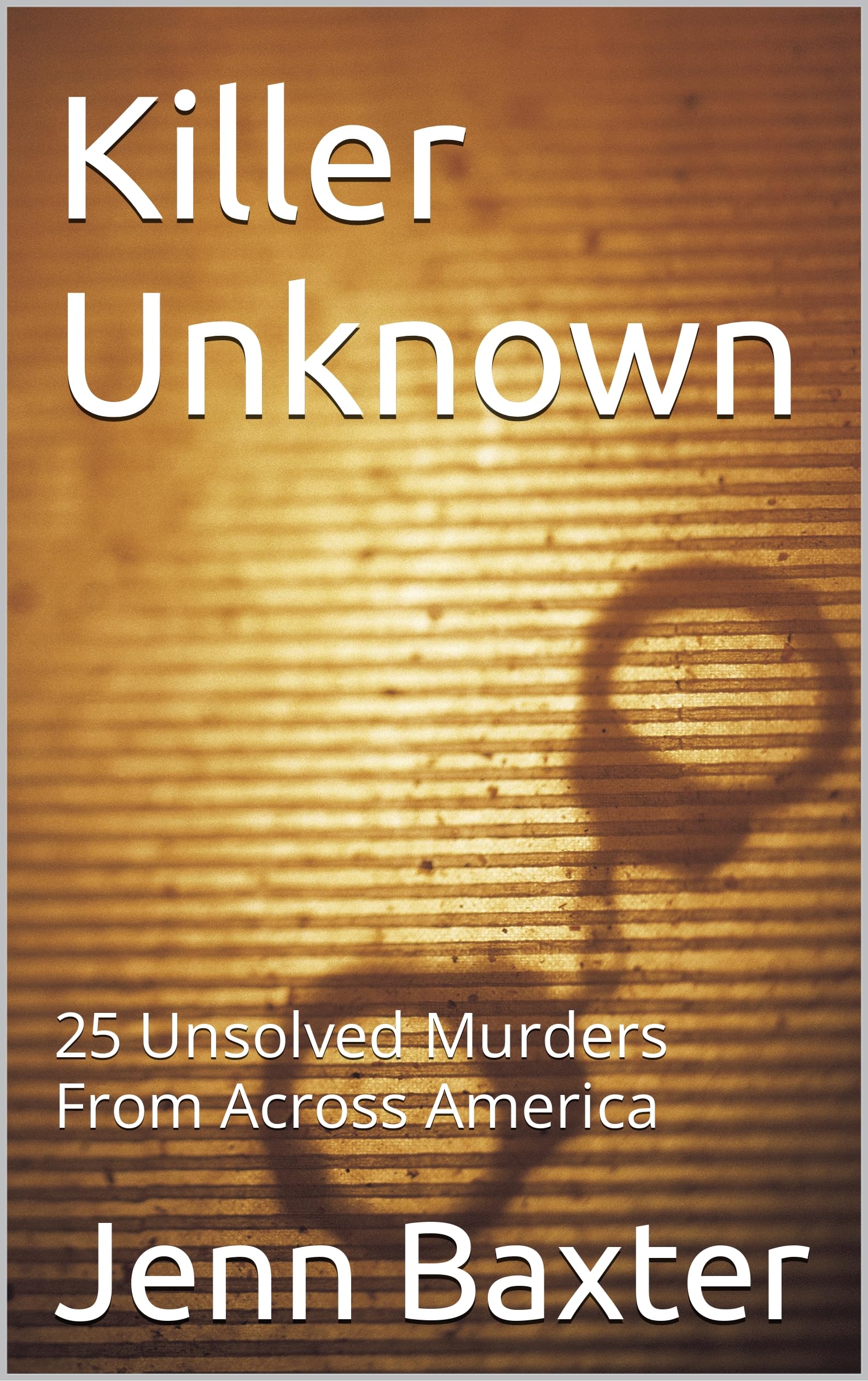 Killer Unknown: 25 Unsolved Murders From Across America