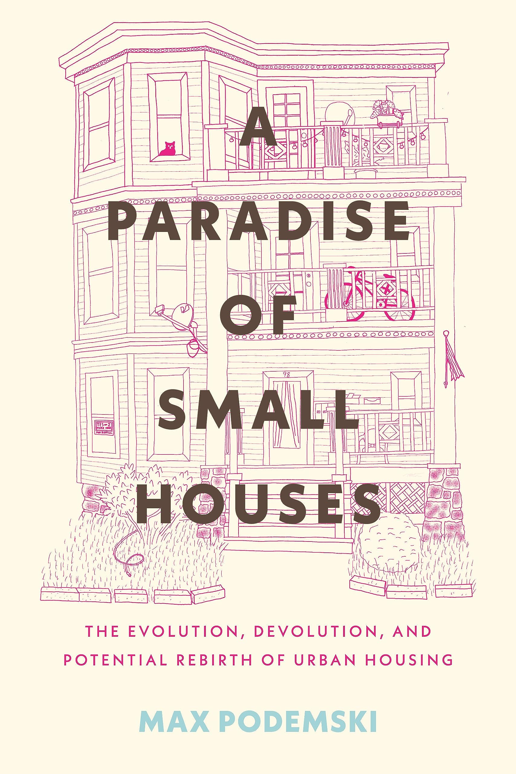 A Paradise of Small Houses: The Evolution, Devolution, and Potential Rebirth of Urban Housing
