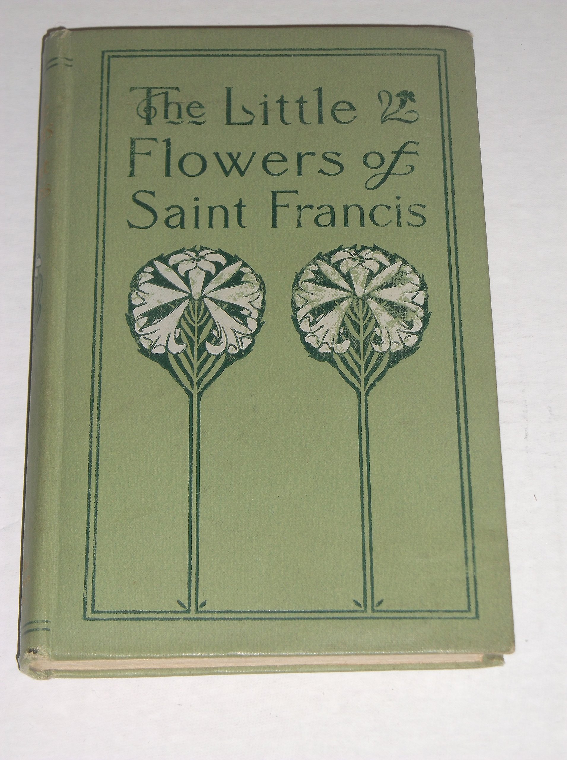 The Little Flowers of Saint Francis of Assisi....In This Book Are ...