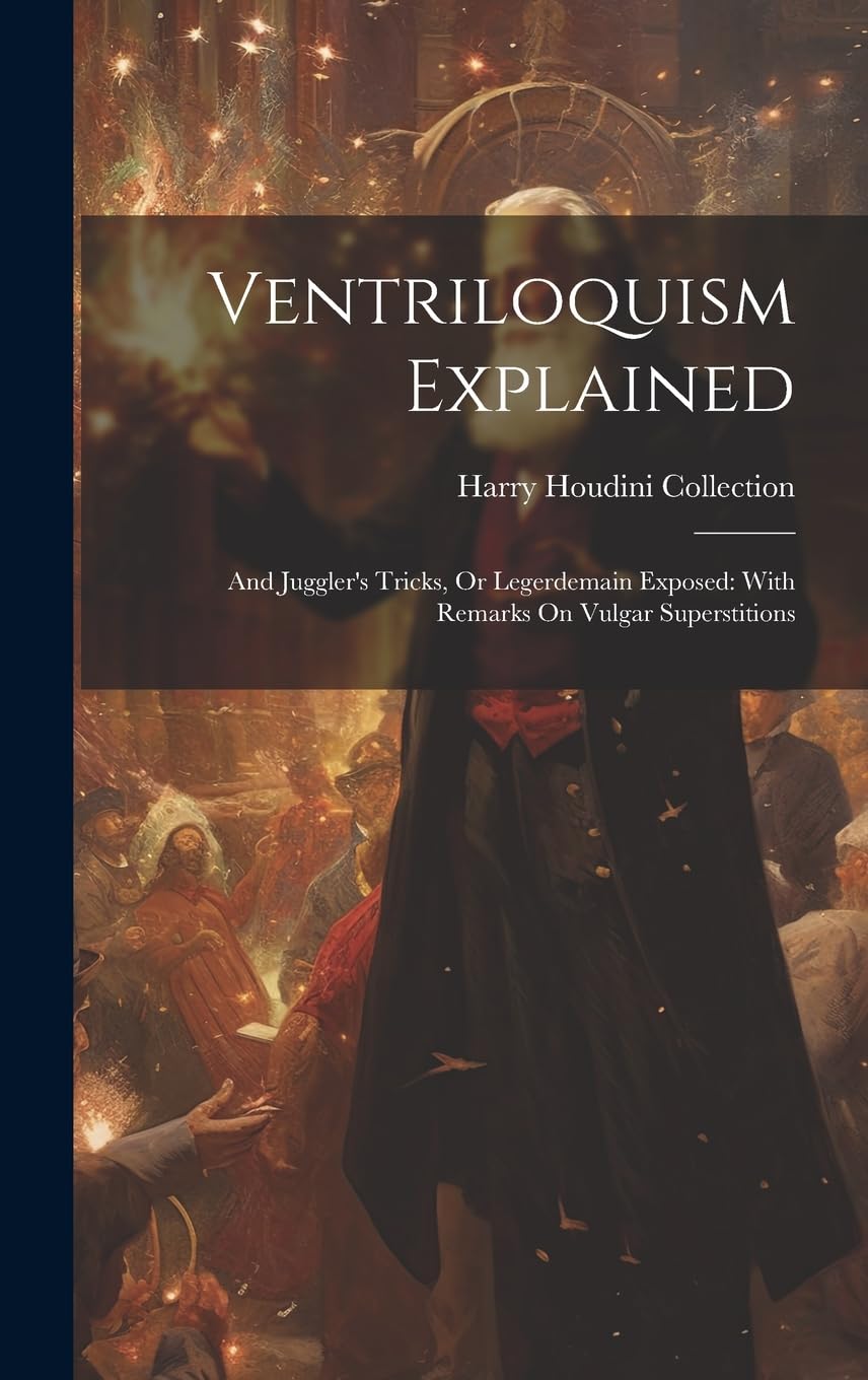 Ventriloquism Explained And Juggler's Tricks, Or Legerdemain Exposed