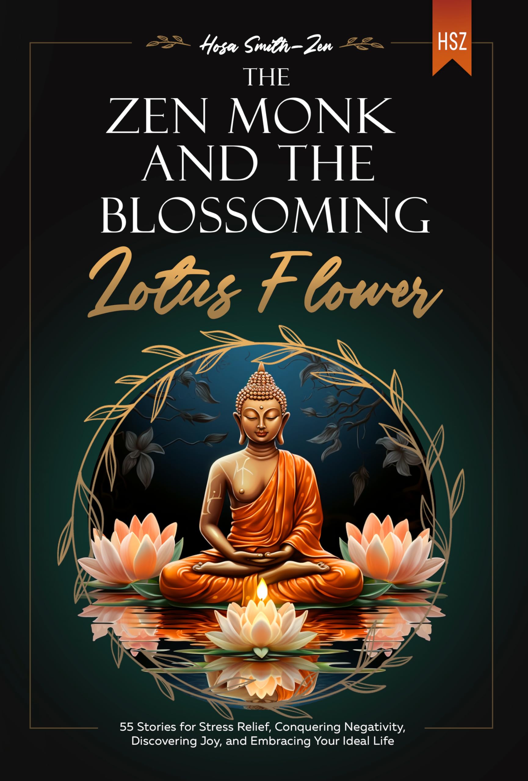 The Zen Monk and the Blossoming Lotus Flower: 55 Stories for Stress Relief, Conquering Negativity, Discovering Joy, and Embracing Your Ideal Life