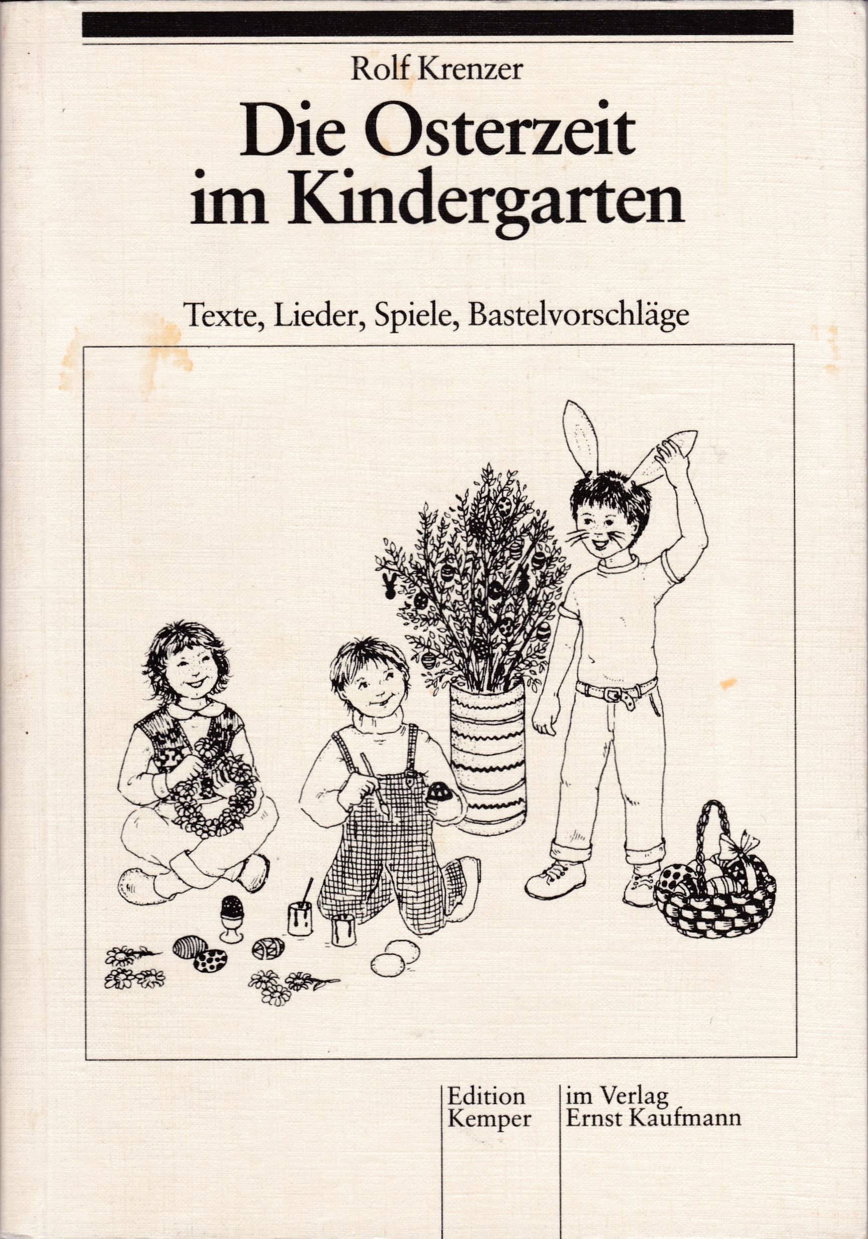 Die Osterzeit im Kindergarten. Texte, Lieder, Spiele, Bastelvorschläge