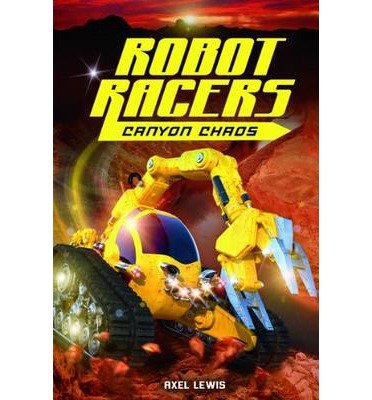 [ CANYON CHAOS (ROBOT RACERS #01) ] By Lewis, Axel ( Author) 2014 ...