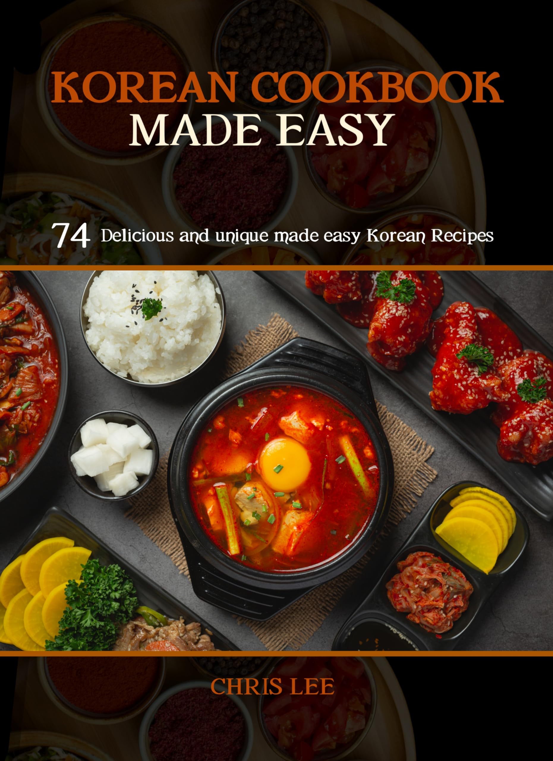 KOREAN COOKBOOK MADE EASY 74 Delicious and unique made easy Korean