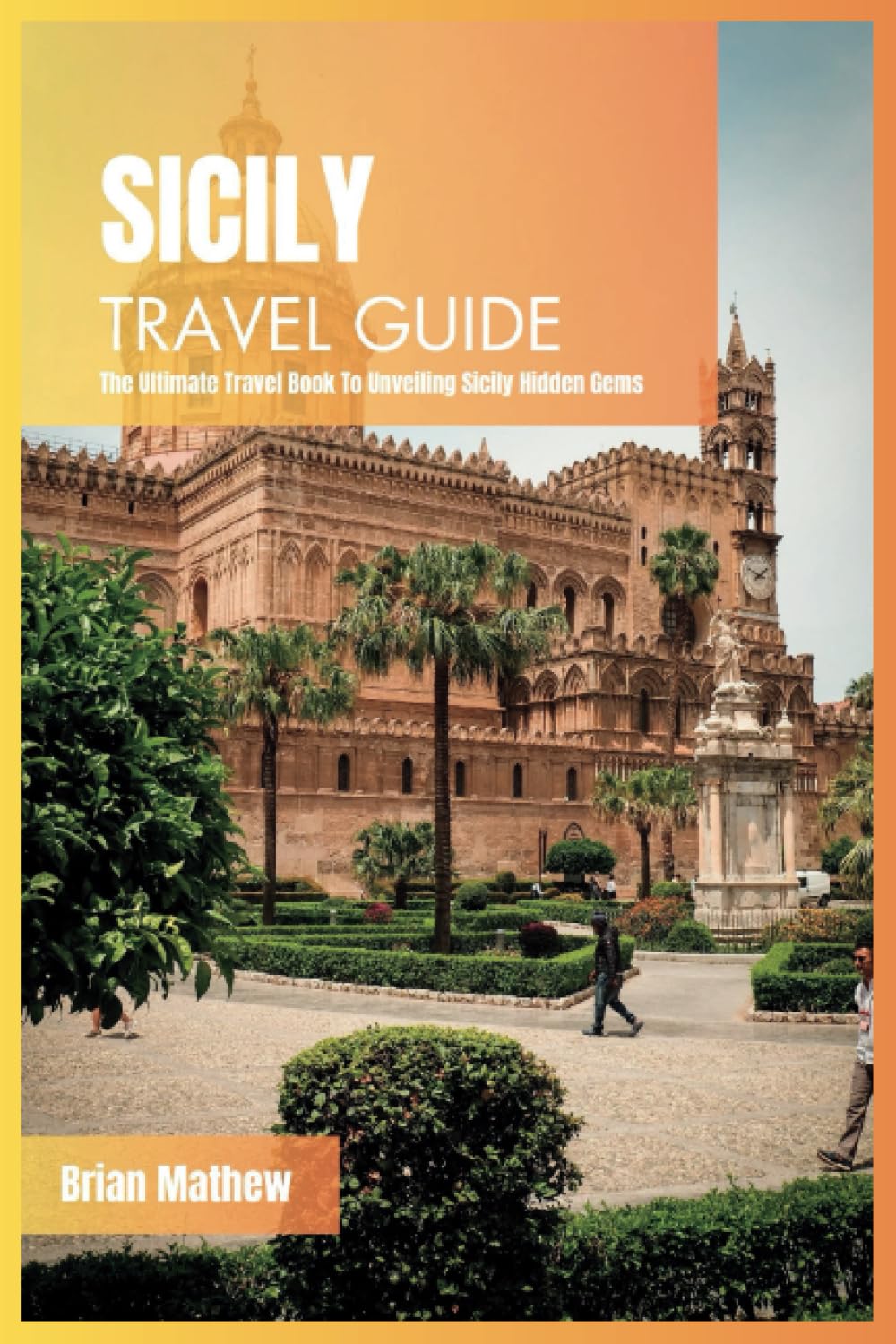 Sicily Travel Guide 2024 The Ultimate Travel Book To Unveiling Sicily