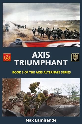Axis Triumphant: Book 3 of the Axis Alternate Series