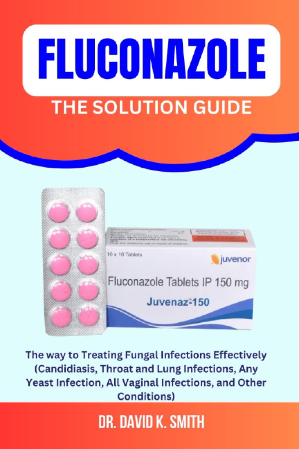 FLUCONAZOLE THE SOLUTION GUIDE The way to Treating Fungal Infections