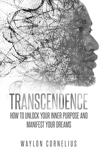 Transcendence: How to Unlock Your Inner Purpose and Manifest Your Dreams