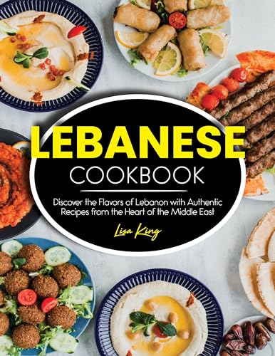 LEBANESE COOKBOOK: Discover the Flavors of Lebanon with Authentic