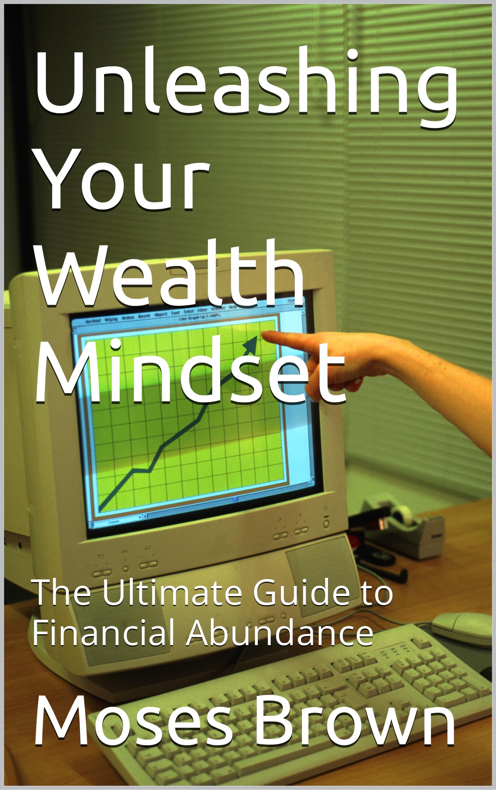 Unleashing Your Wealth Mindset The Ultimate Guide to Financial