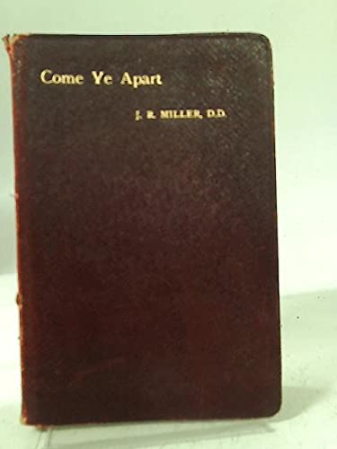 J R Miller Come ye apart: Daily morning readings in the life of Christ by J.R ...