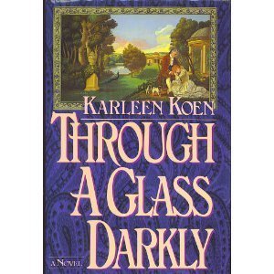 Through a Glass Darkly by Karleen Koen (1986-09-01) by Karleen Koen | Goodreads