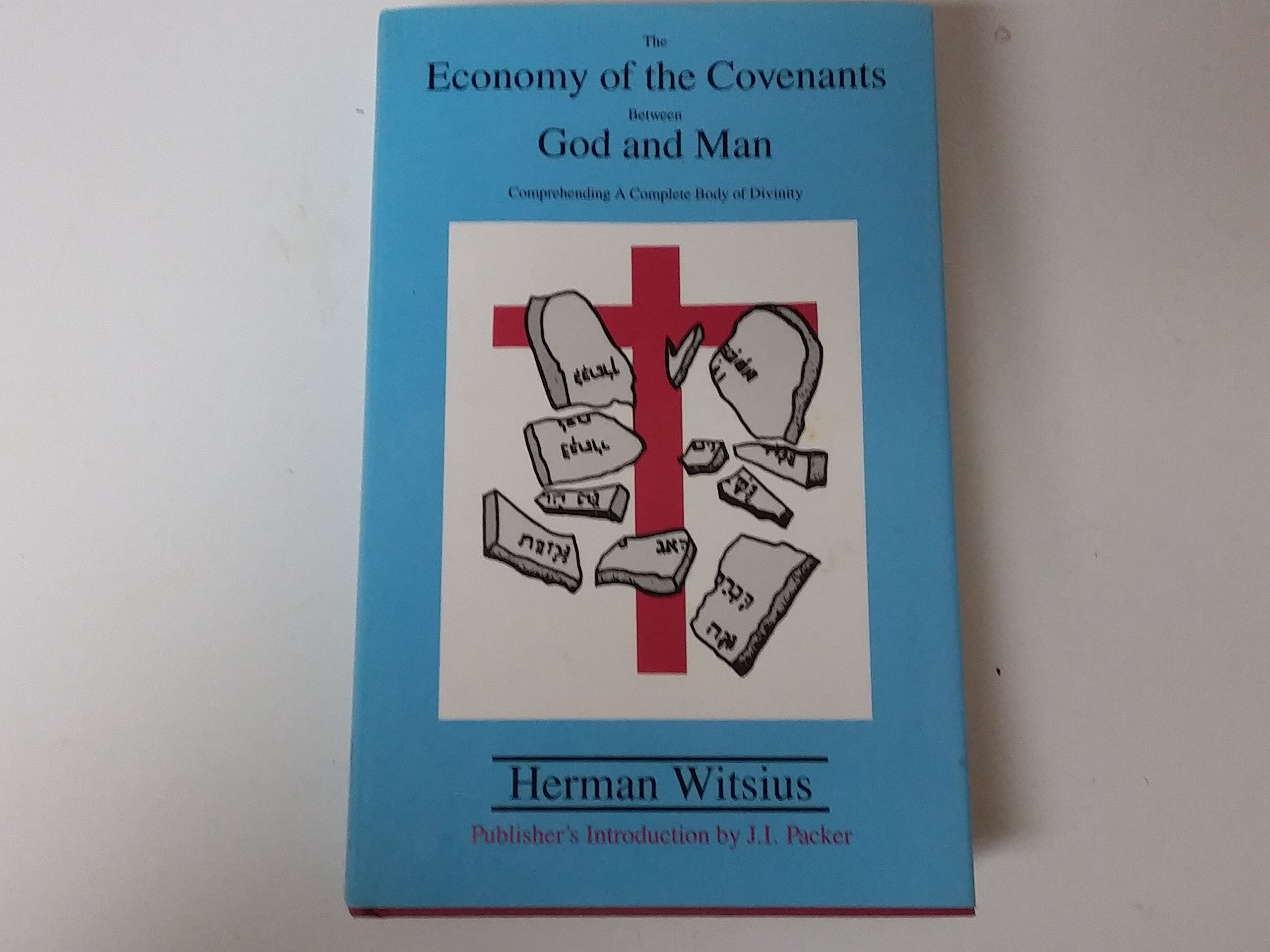 The Economy of the Covenants Between God and Man: Comprehending a Complete Body of Divinity