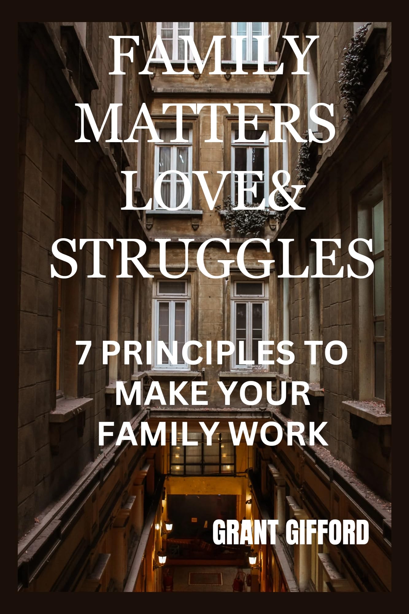 Family Matters Love & Struggles 7 Principles To Make Your Family