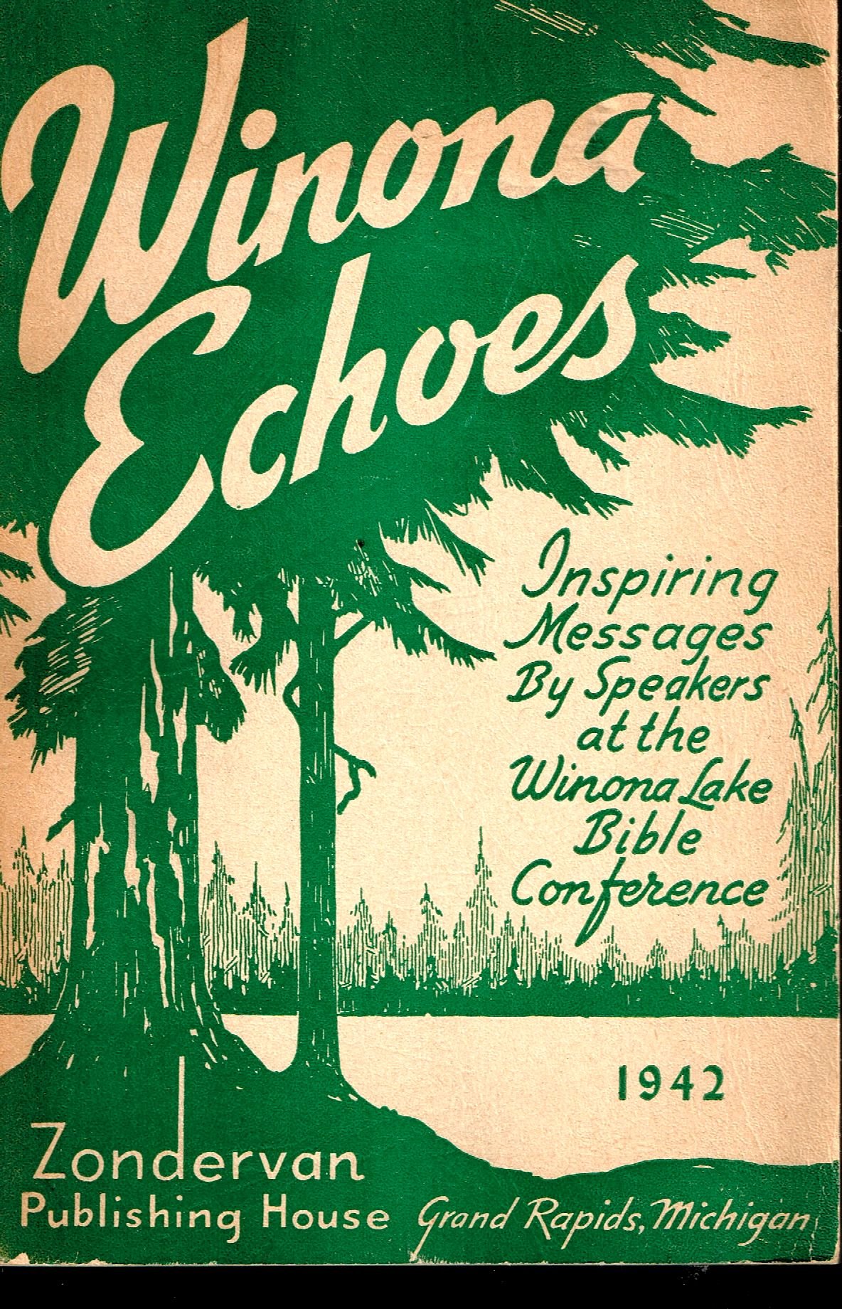 Winona Echoes 1942 Inspiring Messages By Speakers At the Winona Lake Bible Conference by Winona