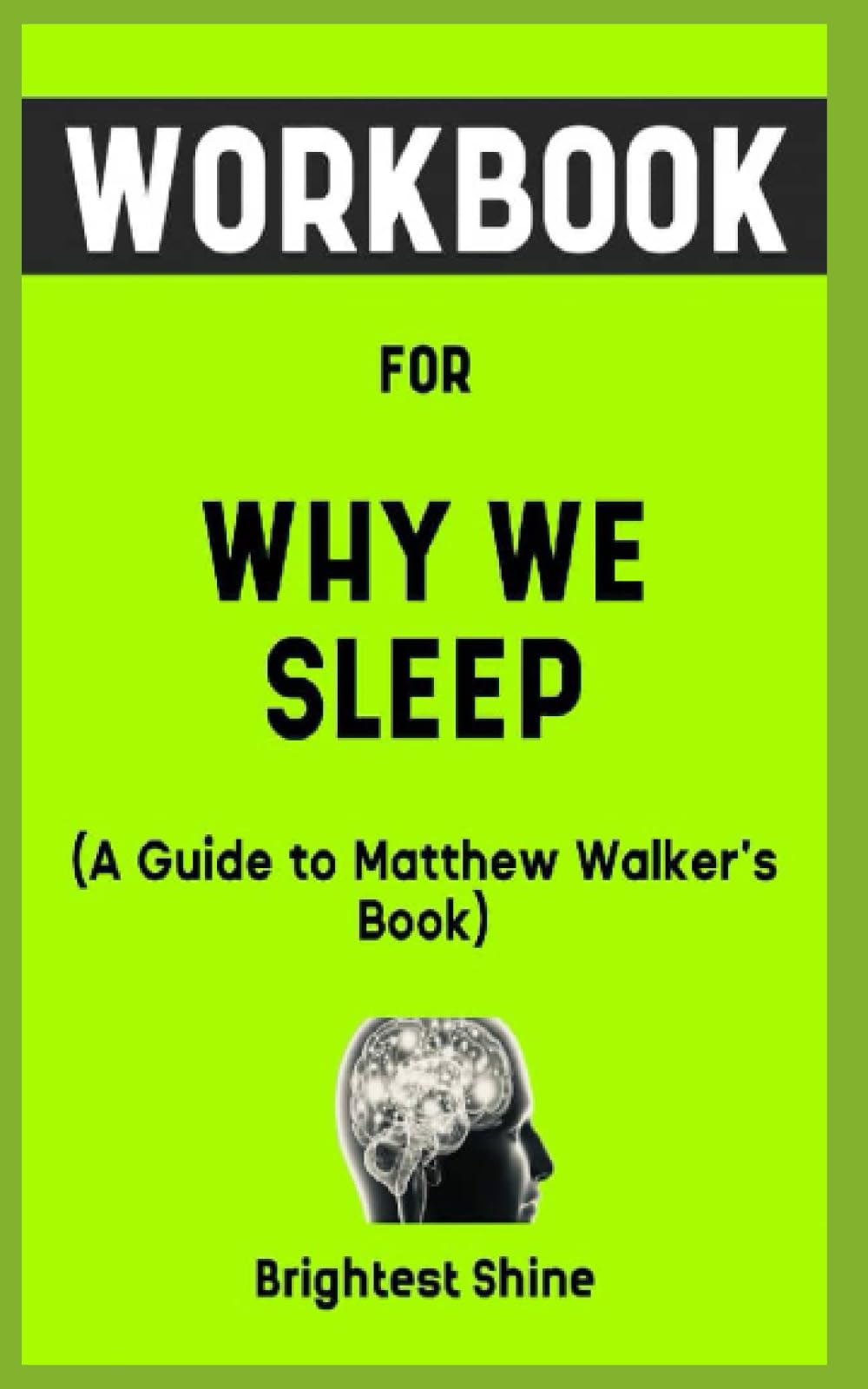 Workbook for Why We Sleep by Matthew Walker A Fruitful Guide to
