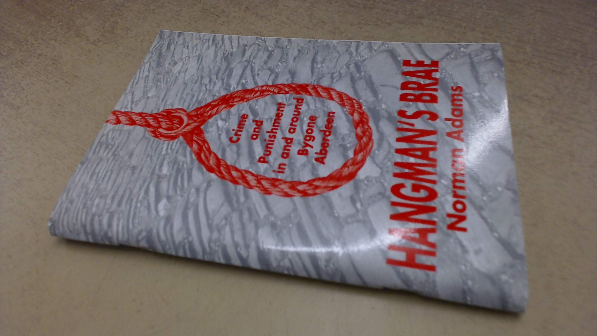 Hangman's Brae: Crime and punishment in and around bygone Aberdeen by ...