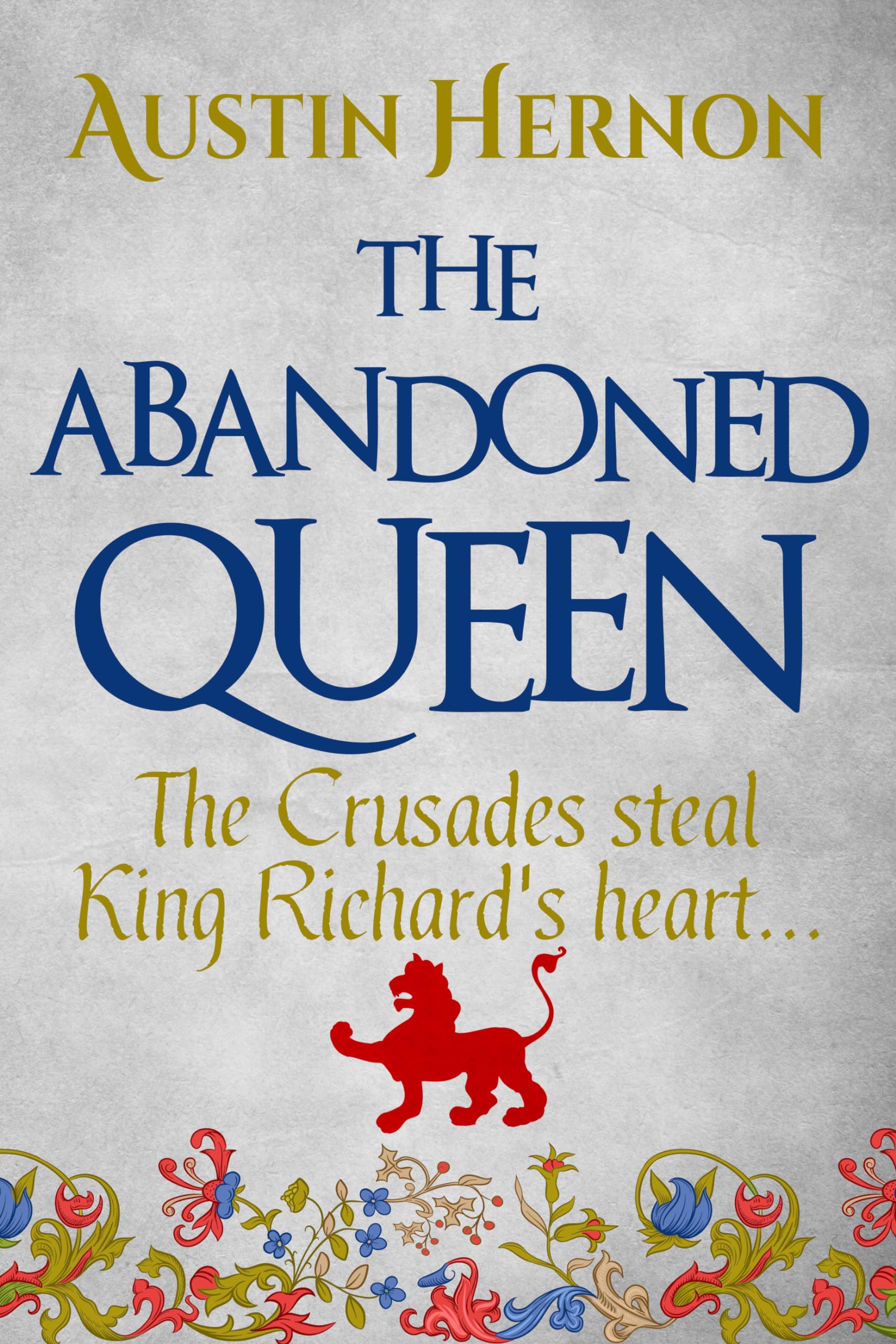 The Abandoned Queen: The Crusades steal King Richard's heart...