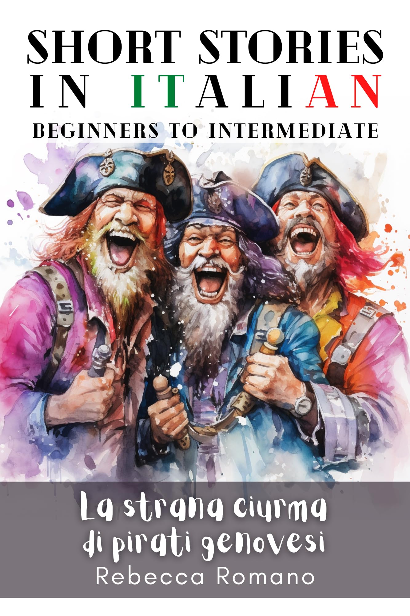 La Strana Ciurma di Pirati Genovesi - Engaging Short Stories in Italian for Beginner and Intermediate Level: Improve Your Reading & Comprehension, Grow ... Stories in Italian Vol. 1)