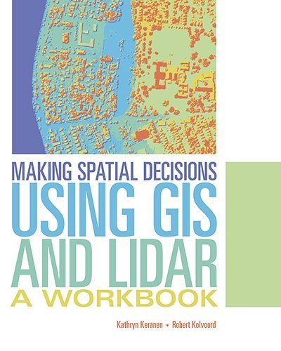 Making Spatial Decisions Using GIS and Lidar: A Workbook by Keranen ...