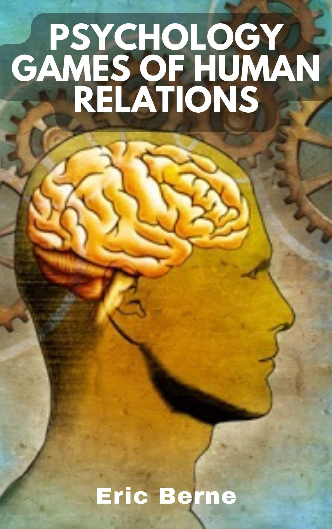 Psychology games of human relations by Eric Berne Goodreads