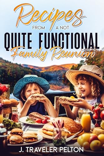 Recipes From a Not Quite Functional Family Reunion