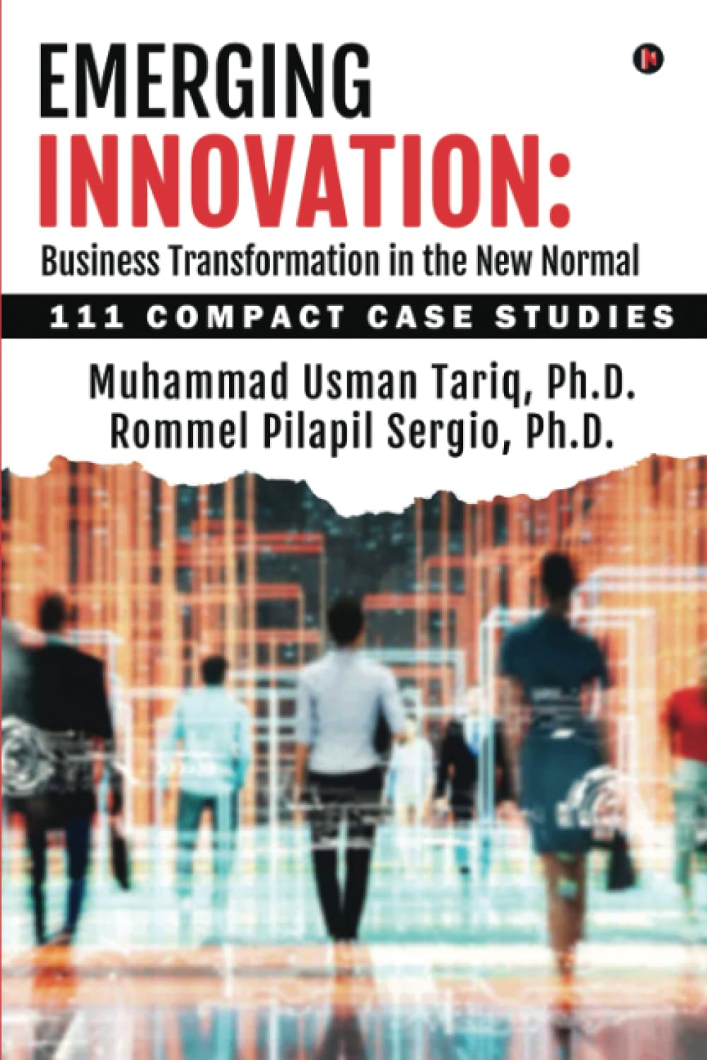 Emerging Innovation: Business Transformation in the New Normal : 111 Compact Case Studies