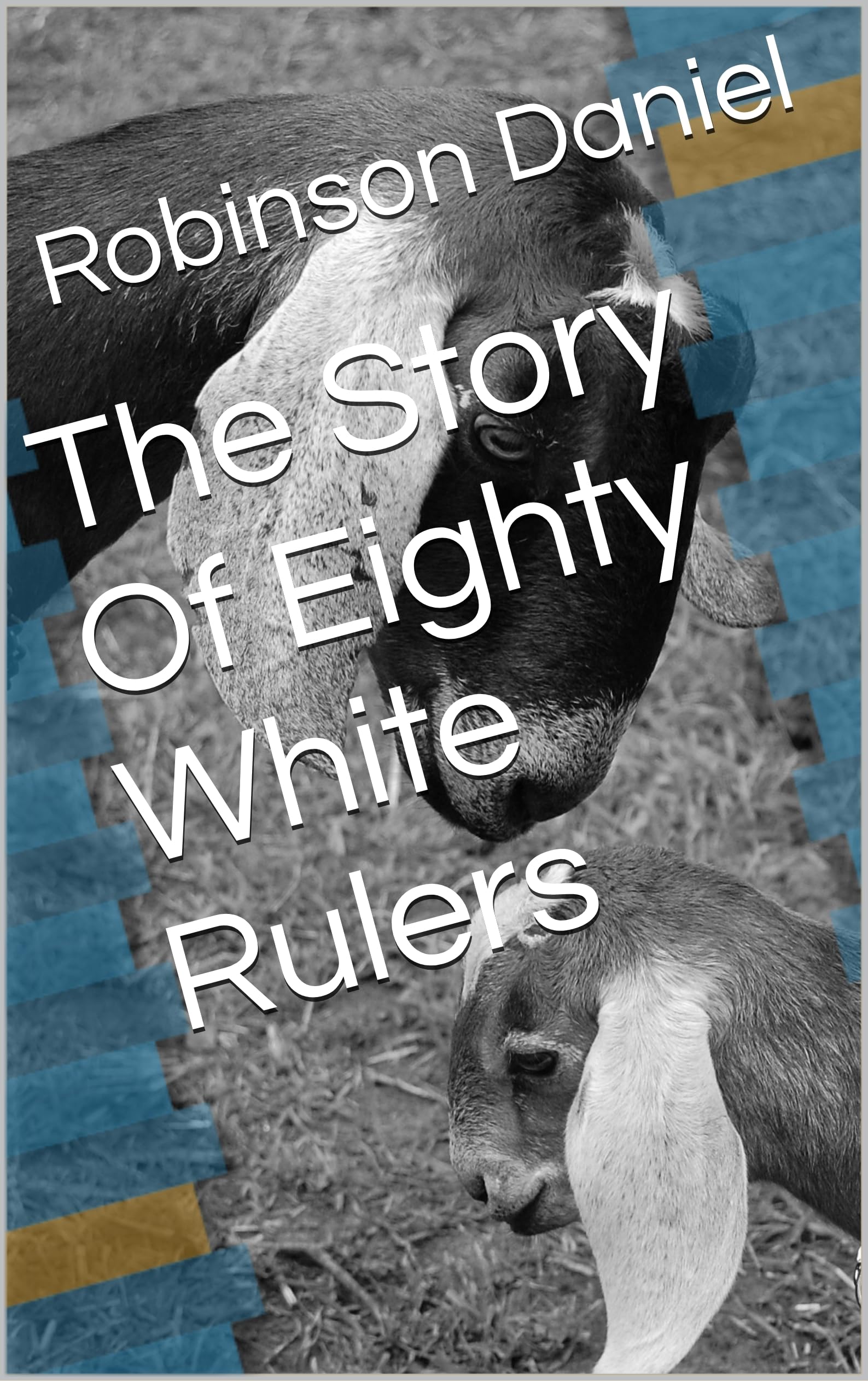 The Story Of Eighty White Rulers by ROBINSON DANIEL Goodreads