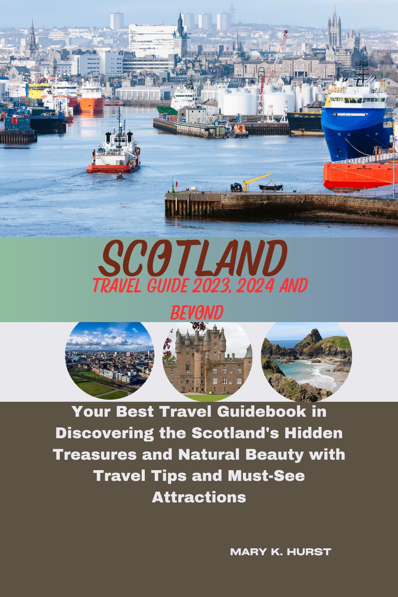SCOTLAND TRAVEL GUIDE BOOK 2023, 2024 AND BEYOND Your Best Travel