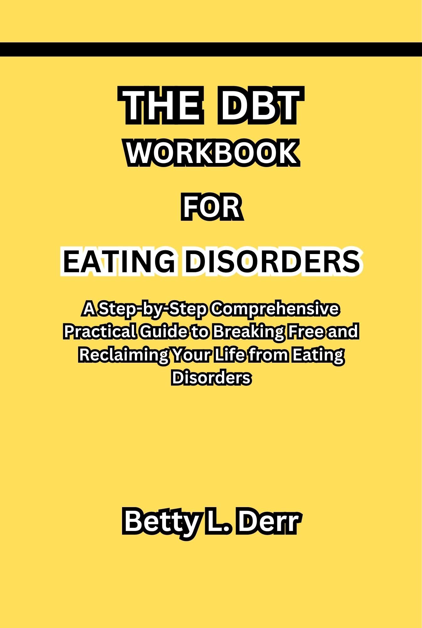 The DBT Workbook for Eating Disorders A StepbyStep Comprehensive