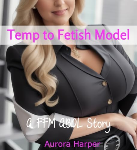 Temp to Fetish Model: A FFM ABDL Story