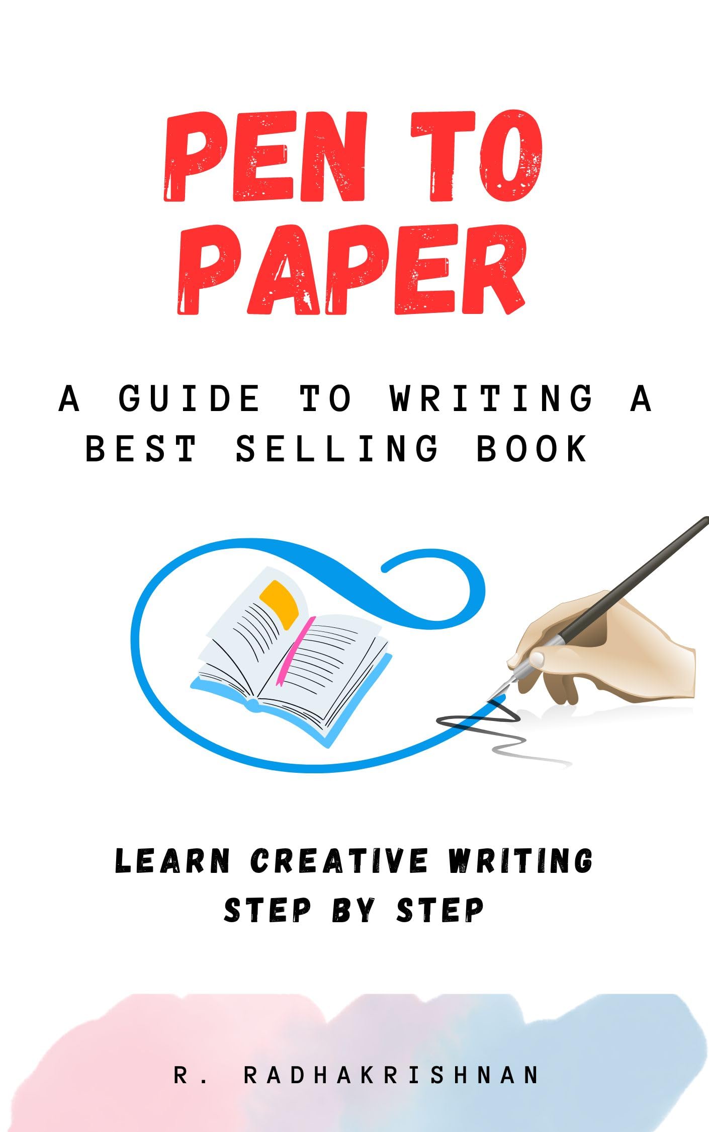 PEN TO PAPER: A GUIDE TO WRITING A BEST SELLING BOOK by R Radhakrishnan ...