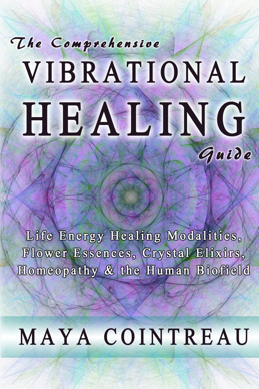 The Comprehensive Vibrational Healing Guide Life Energy Healing