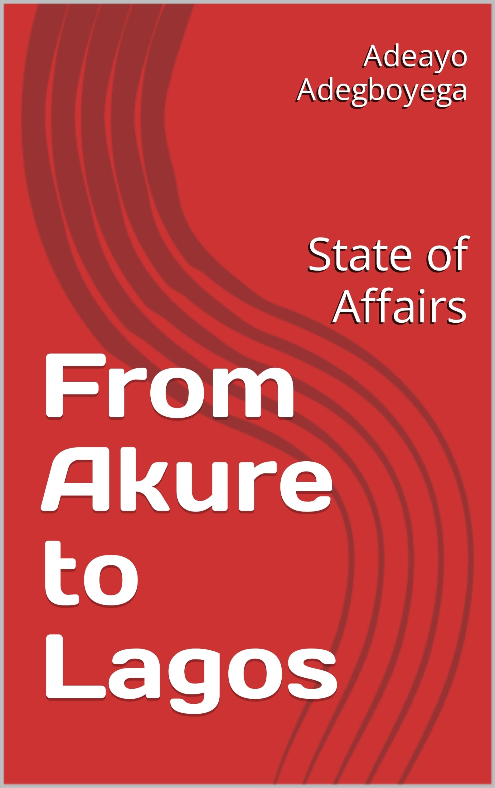 From Akure to Lagos State of Affairs by Adeayo Adegboyega Goodreads